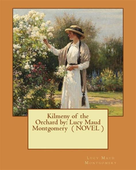 Kilmeny Of The Orchard By Lucy Maud Montgomery Novel By Lucy Maud Montgomery Paperback