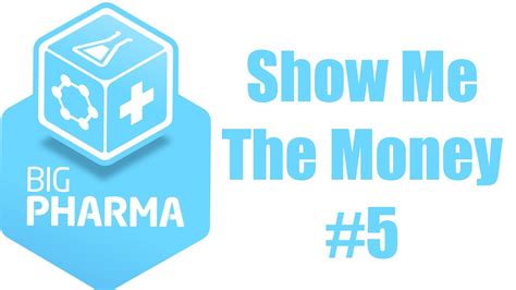 Big Pharma 24 Show Me The Money 5 Youtube