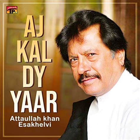 Aj Kal Dy Yaar Von Attaullah Khan Esakhelvi Bei Amazon Music Amazonde