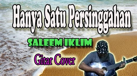 Hanya Satu Persinggahan Saleem Iklim Gitar Cover By Apit Ok