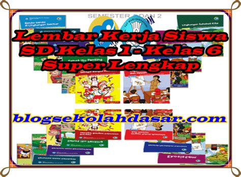 Lembar Kerja Siswa SD Kelas 1 2 3 4 5 6 Super Lengkap | Info Guru-Guru