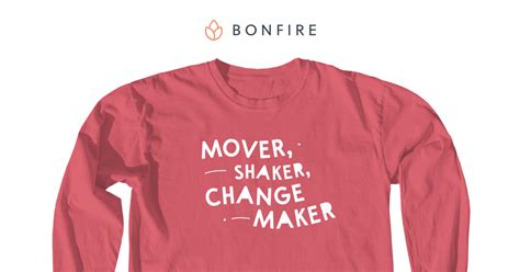 Mover Shaker Changemaker Tee Bonfire