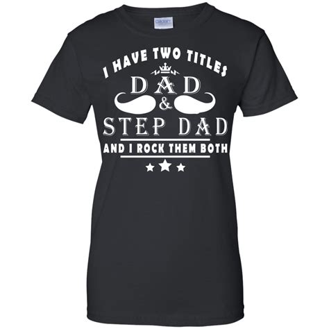 I Have Two Titles Dad And Step Dad Shirt Hoodie Tank Teedragons