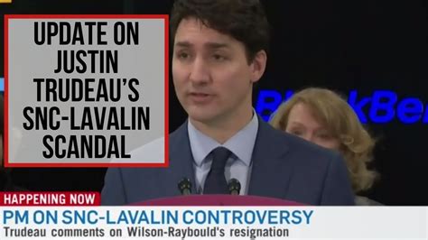 Update On Justin Trudeaus Snc Lavalin Scandal Andrew Scheer Youtube