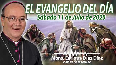 El Evangelio Del Día Mons Enrique Díaz 11 De Julio De 2020 Youtube