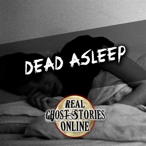 Dead Asleep - Real Ghost Stories Online