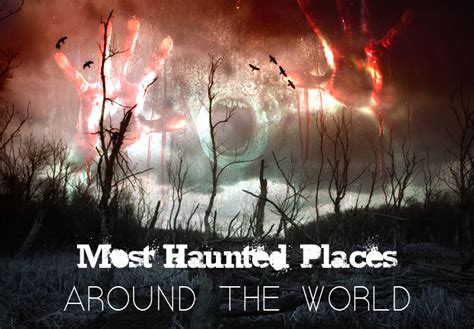 Ten Most Haunted Places In The World Around The World