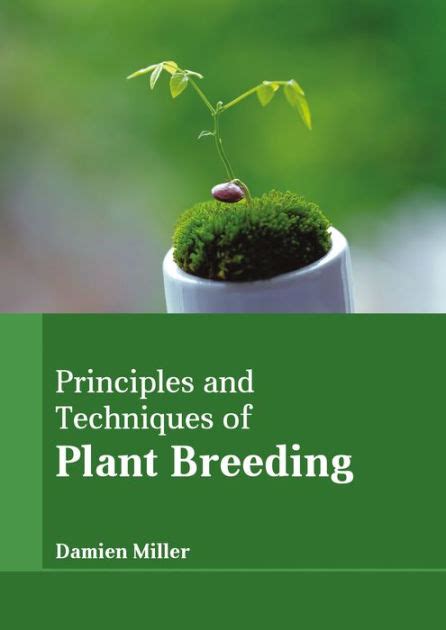 Principles And Techniques Of Plant Breeding By Damien Miller