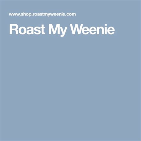 Roast My Weenie Weenie Roast Me Roast
