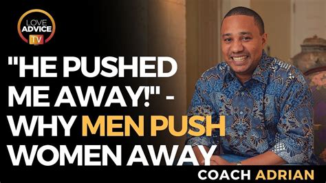 He Pushed Me Away Why Men Push Women Away Breakup Advice Getting Him Back