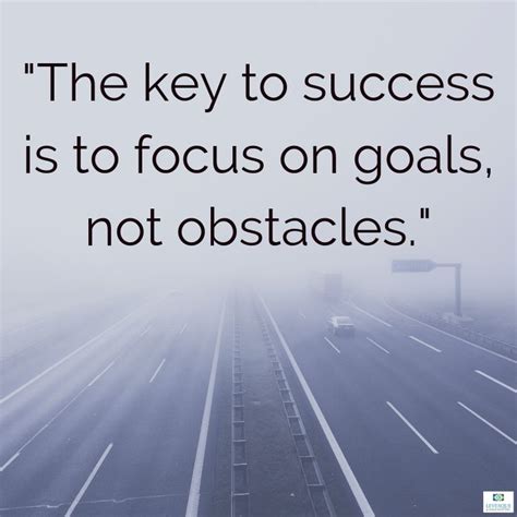 The Key To Success Is To Focus On Goals Not Obstacles Mondaymotivation