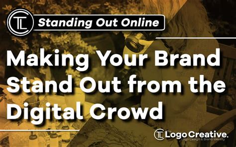 How To Make Your Brand Stand Out From The Digital Crowd Branding