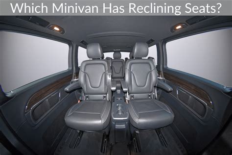 Which Minivan Has Reclining Seats 6 Models That Do