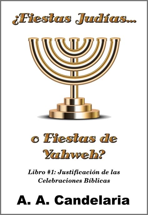 Lea ¿fiestas Judías O Fiestas De Yahweh Libro 1 Justificación De Las