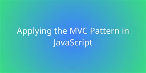 Applying The Mvc Pattern In Javascript Snippets Borstch