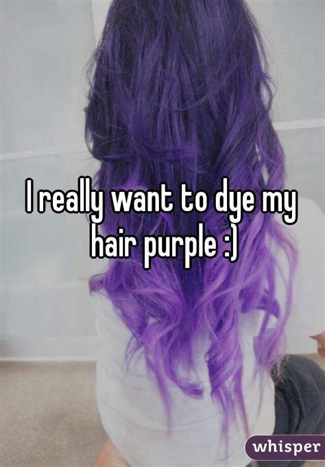 I Really Want To Dye My Hair Purple