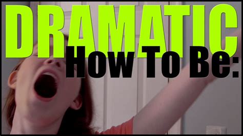 How To Be Dramatic Youtube