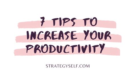 7 Tips To Increase Your Daily Productivity Strategy Self