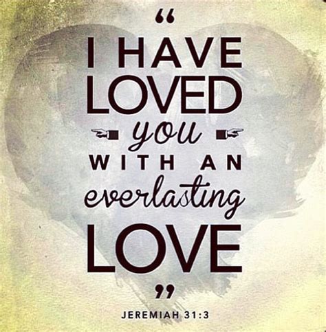 I Have Loved You With An Everlasting Love Everlasting Love Quotes
