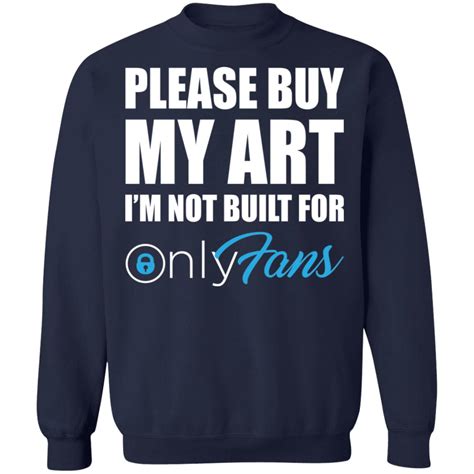 Please Buy My Art Im Not Built For Only Fans Shirt