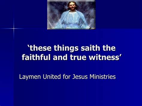 These Things Saith The Faithful And True Witness 1