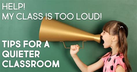 Is Your Class Too Loud 8 Tips For A Quiet Classroom
