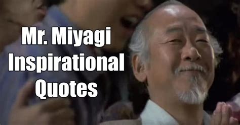 The journey of a thousand miles begins with one step. 20 Mr. Miyagi Inspirational Quotes For Wisdom - Motivate Amaze Be GREAT: The Motivation and ...