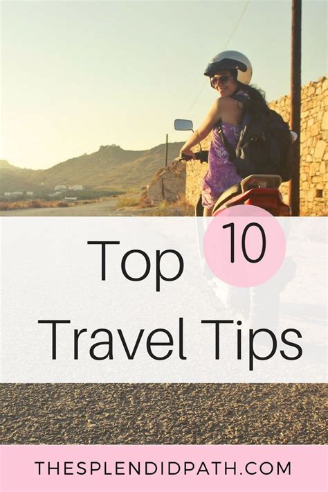 Top 10 Travel Tips The Splendid Path Travel Tips Travel Tips