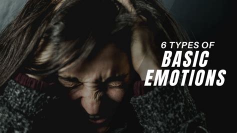 The 6 Types Of Basic Emotions And Their Effect On Human Behavior