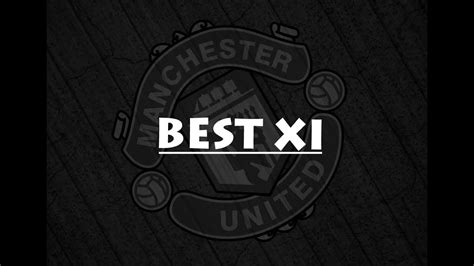Manchester United Greatest Ever Xi Youtube