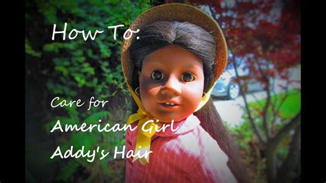 how to care for american girl addy s hair youtube