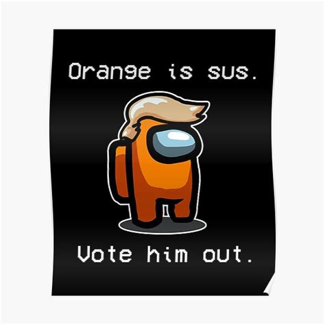 Orange Is Sus Vote Him Out Posters Redbubble