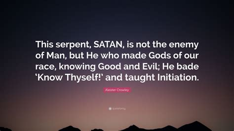 Aleister Crowley Quote This Serpent Satan Is Not The Enemy Of Man