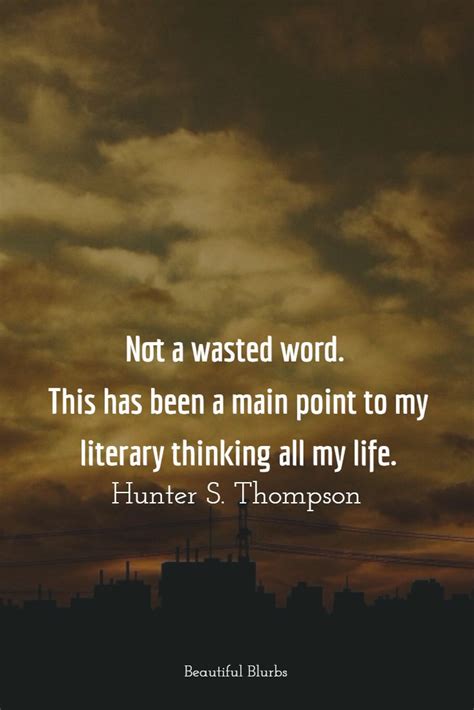 Hunter S Thompson Never Wasted A Word When He Wrote Writing Quotes Beautiful Blurbs