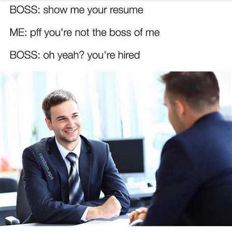 Boss Show Me Your Resume Me Pff Youre Not The Boss Of Me Boss Oh Yeah
