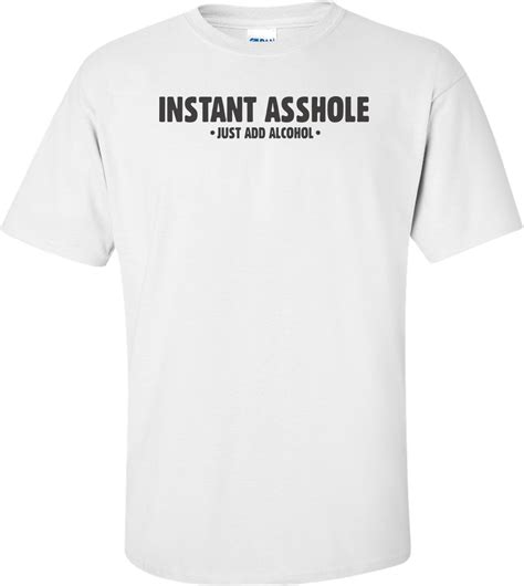 Instant Asshole Just Add Alcohol T Shirt