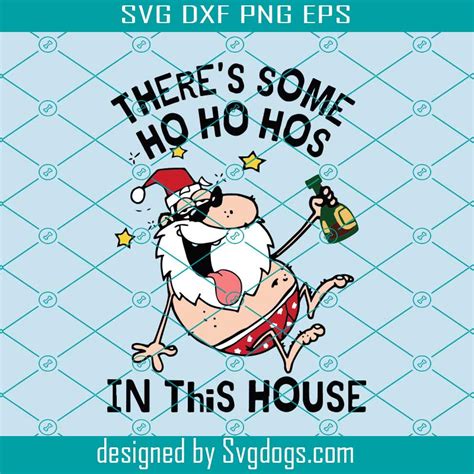 Theres Some Ho Ho Hos In This House Svg Christmas Svg Holiday Svg