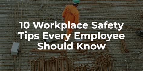 10 Workplace Safety Tips Every Employee Should Know