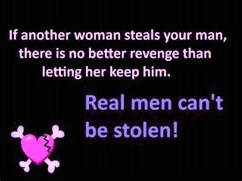 If Another Woman Steals You Man There Is No Better Revenge Than Letting