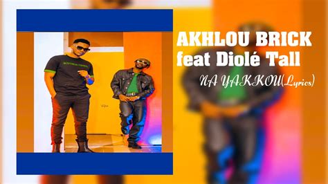 Akhlou Brick Na Yakkou Feat Ndiole Tall Lyrics Youtube