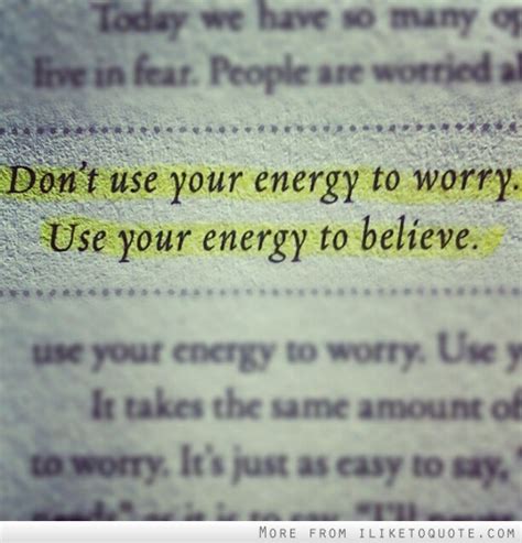 Dont Use Your Energy To Worry Use Your Energy To Believe