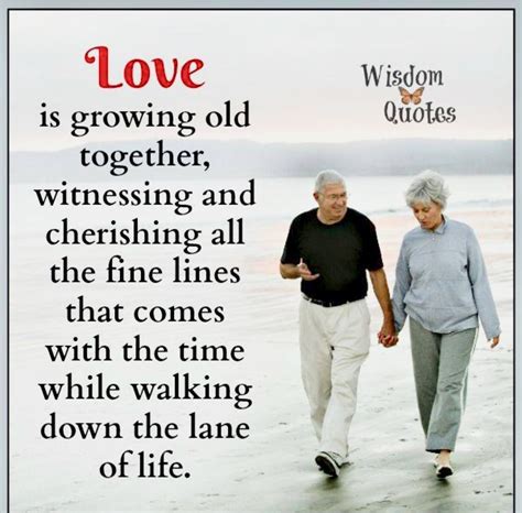 Older Quotes My Heart Is Heavy Growing Old Together Looking For Love