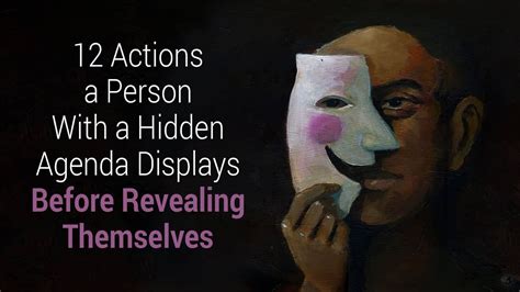 12 Actions A Person With A Hidden Agenda Displays Before Revealing