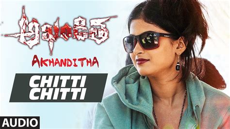 Chitti Chitti Full Song Audio Akhanditha Shashi Sattenna