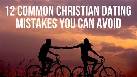 12 Common Christian Dating Mistakes You Can Avoid