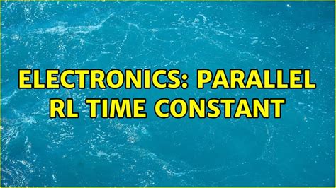 Electronics Parallel Rl Time Constant Youtube