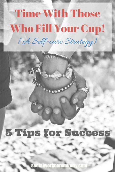 Spending Time With Those Who Fill You Cup Is A Great Self Care Strategy Here Are 5 Tips To Make