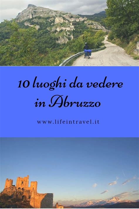 Cosa Vedere In Abruzzo 10 Luoghi Da Non Perdere Assolutamente