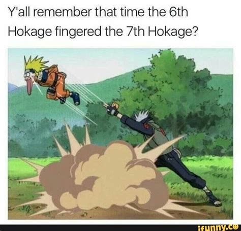 Yall Remember That Time The 6th Hokage Fingered The 7th Hokage Funny Naruto Memes Anime