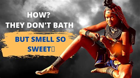 Most Weird Shocking Reason Why The Himba Tribe Doesnt Bath But Smell Nice Not Sexual Practice
